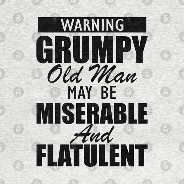 Warning grumpy old man may be miserable and flatulent by KC Happy Shop